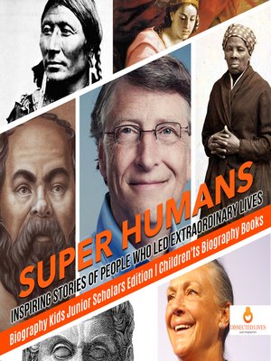 cover image of Super Humans --Inspiring Stories of People Who Led Extraordinary Lives--Biography Kids Junior Scholars Edition--Children's Biography Books